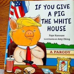Brand new book:If You Give a Pig The White House.